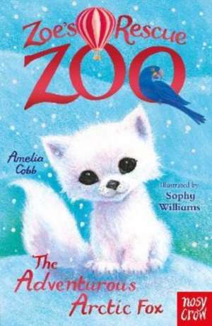 Zoe's Rescue Zoo: The Adventurous Arctic Fox de Amelia Cobb