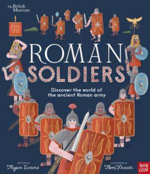 British Museum: Roman Soldiers de Tegen (Senior Editor) Evans