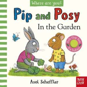 Pip and Posy, Where Are You? In the Garden (A Felt Flaps Book) de Axel Scheffler