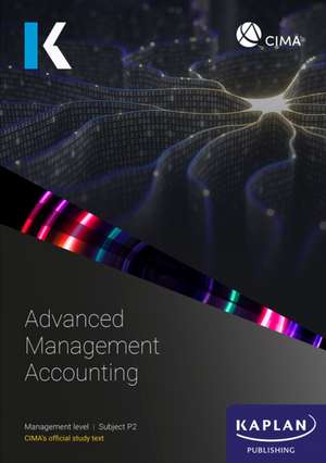 P2 ADVANCED MANAGEMENT ACCOUNTING - STUDY TEXT de Kaplan