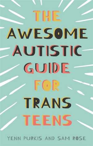 The Awesome Autistic Guide for Trans Teens de Sam Rose