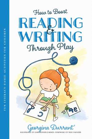 How to Boost Reading and Writing Through Play de Georgina Durrant