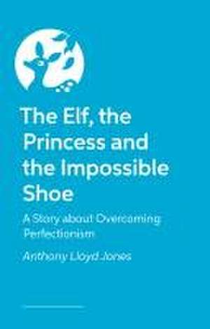 The Elf, the Princess and the Impossible Shoe de Anthony Lloyd Jones