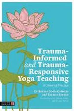 Trauma-Informed and Trauma-Responsive Yoga Teaching de Catherine Cook-Cottone