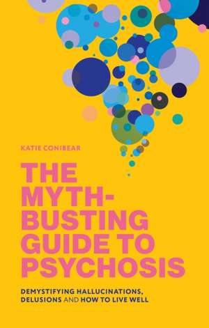 The Myth-Busting Guide to Psychosis de Kai Conibear