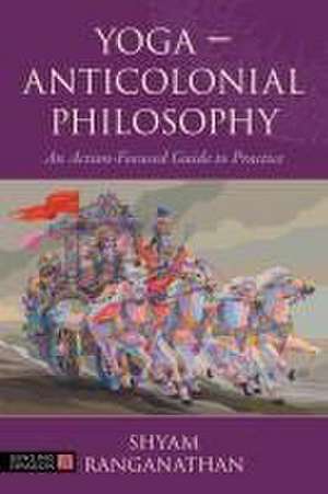 Yoga - Anticolonial Philosophy de Shyam Ranganathan