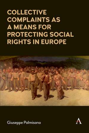 Collective Complaints As a Means for Protecting Social Rights in Europe de Giuseppe Palmisano