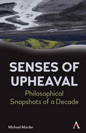 Senses of Upheaval de Michael Marder