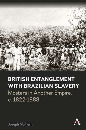 British Entanglement with Brazilian Slavery de Joseph Mulhern