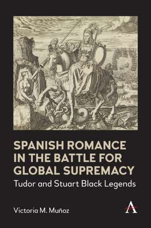 Spanish Romance in the Battle for Global Supremacy de Victoria Muñoz