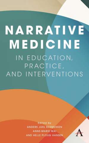 Narrative Medicine in Education, Practice, and Interventions de Anders Juhl Rasmussen