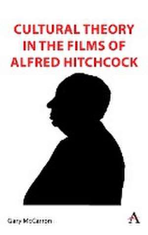 Cultural Theory in the Films of Alfred Hitchcock de Gary McCarron