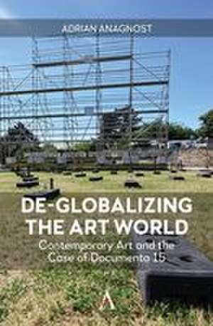 De-Globalizing the Art World de Adrian Anagnost
