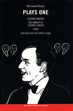 Kops: Plays One: Playing Sinatra; The Hamlet of Stepney Green; Ezra de Bernard Kops