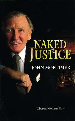 Naked Justice de Sir John Mortimer