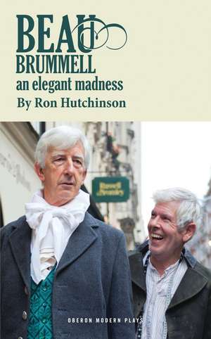 Beau Brummell: An Elegant Madness de Ron Hutchinson