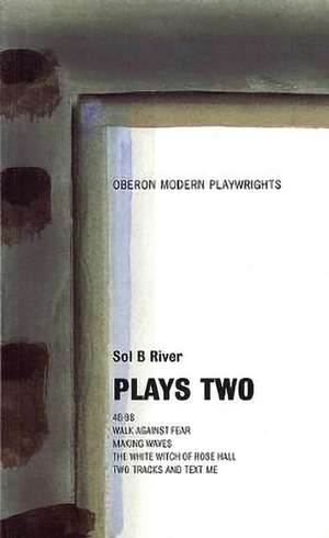 Sol B. River: Plays Two de Sol B. River