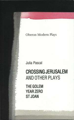 Crossing Jerusalem & Other Plays de Julia Pascal