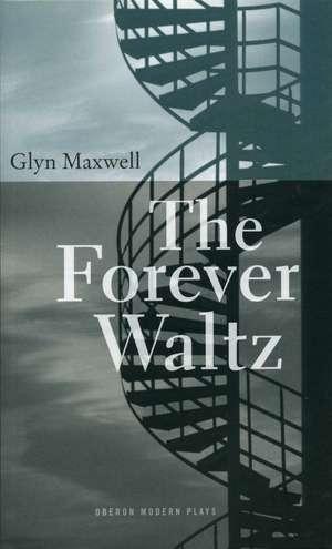 The Forever Waltz de Glyn Maxwell