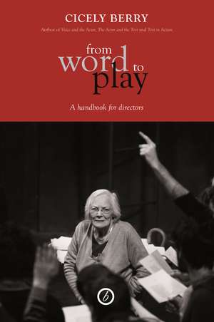 From Word to Play: A Handbook for Directors de Cicely Berry