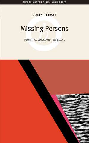 Missing Persons: Four Tragedies and Roy Keane de Colin Teevan