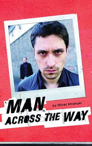 Man Across the Way/Magpie Park: Two Plays by Oliver Emanuel de Oliver Emanuel