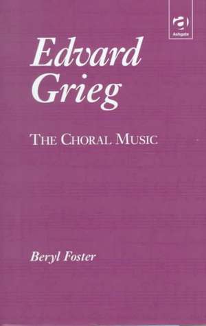 Edvard Grieg: The Choral Music de Beryl Foster