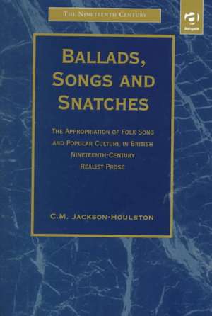 Ballads, Songs and Snatches: The Appropriation of Folk Song and Popular Culture in British 19th-Century Realist Prose de C.M. Jackson-Houlston