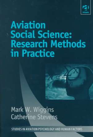 Aviation Social Science: Research Methods in Practice de Mark W. Wiggins