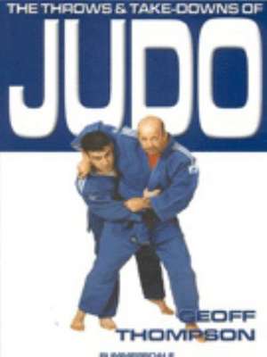 The Throws and Takedowns of Judo de Geoff Thompson