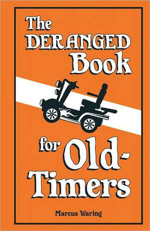 The Deranged Book for Old Timers de Marcus Waring