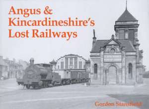 Angus and Kincardineshire's Lost Railways de Gordon Stansfield