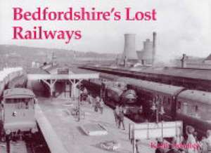 Bedfordshire's Lost Railways de Keith Scholey