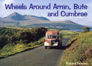 Wheels Around Arran,Bute and Cumbrae de ROBERT GRIEVES