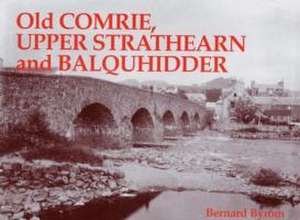 Old Comrie, Upper Strathearn and Balquhidder de Bernard Byrom