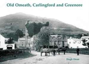 Old Omeath, Carlingford and Greenore de Hugh Oram