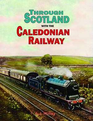 Through Scotland with the Caledonian Railway de A. J. Mullay