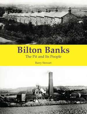 Stewart, B: Bilton Banks - The Pit and Its People de Barry Stewart