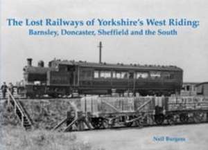 The Lost Railways of Yorkshire's West Riding de Neil Burgess