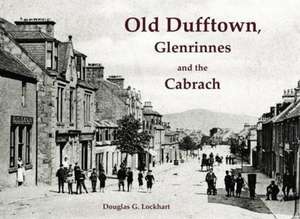 Old Dufftown, Glenrinnes and the Cabrach de Douglas G. Lockhart