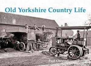 Old Yorkshire Country Life de Paul Chrystal