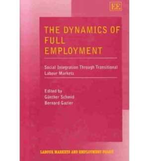 The Dynamics of Full Employment – Social Integration Through Transitional Labour Markets de Günther Schmid