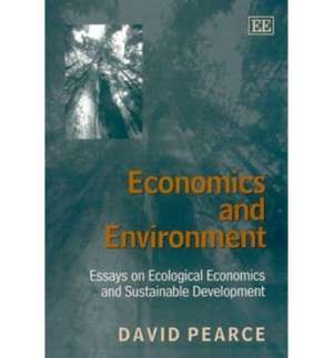 Economics and Environment – Essays on Ecological Economics and Sustainable Development de David Pearce