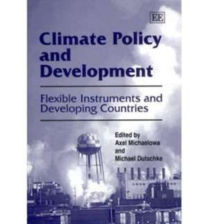 Climate Policy and Development – Flexible Instruments and Developing Countries de Axel Michaelowa