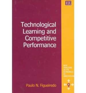 Technological Learning and Competitive Performance de Paulo N. Figueiredo