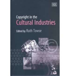 Copyright in the Cultural Industries de Ruth Towse