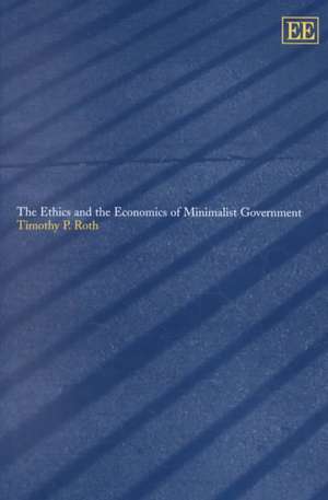 The Ethics and the Economics of Minimalist Government de Timothy P. Roth