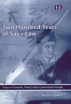 Two Hundred Years of Say′s Law – Essays on Economic Theory′s Most Controversial Principle de Steven Kates