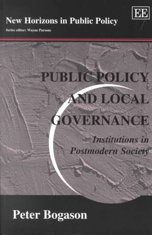 Public Policy and Local Governance – Institutions in Postmodern Society de Peter Bogason