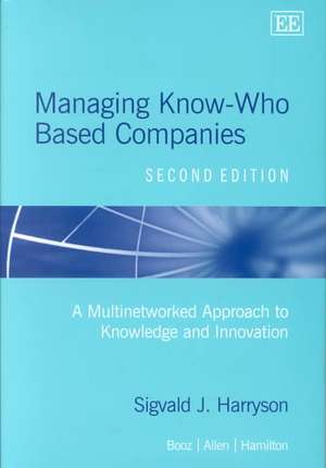 Managing Know–Who Based Companies, Second Editio – A Multinetworked Approach to Knowledge and Innovation Management de Sigvald J. Harryson